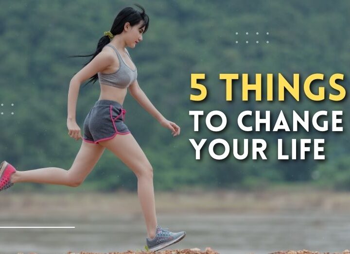 Top 5 Things to Change Your Life