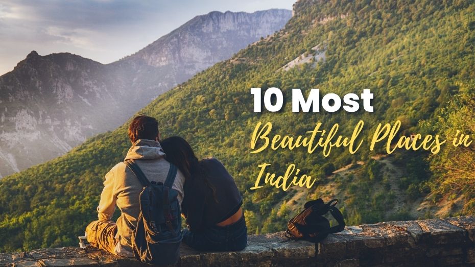 10 Most Beautiful Places in India, You Must Visit At least Once in Life