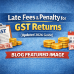 Late Fees & Penalty for GST Returns in India