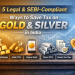 5 Legal & SEBI-Compliant Ways to Save Tax on Gold & Silver in India